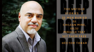Hector Tobar's 'Deep Down Dark' chronicles Chile's mine-shaft miracle